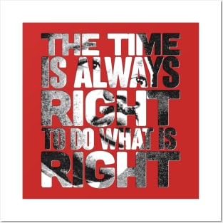 The Time is Always Right to do What is Right Posters and Art